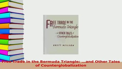 Download  Free Trade in the Bermuda Triangle and Other Tales of Counterglobalization Download Full Ebook