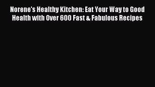 [Read PDF] Norene's Healthy Kitchen: Eat Your Way to Good Health with Over 600 Fast & Fabulous