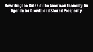Book Rewriting the Rules of the American Economy: An Agenda for Growth and Shared Prosperity