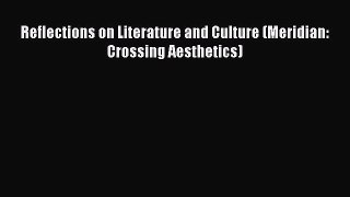 PDF Reflections on Literature and Culture (Meridian: Crossing Aesthetics)  Read Online