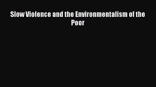 Ebook Slow Violence and the Environmentalism of the Poor Read Full Ebook