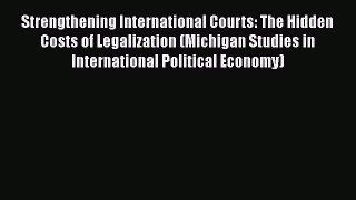 Book Strengthening International Courts: The Hidden Costs of Legalization (Michigan Studies