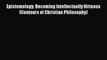 Read Epistemology: Becoming Intellectually Virtuous (Contours of Christian Philosophy) Ebook