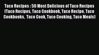 [Read PDF] Taco Recipes : 50 Most Delicious of Taco Recipes (Taco Recipes Taco Cookbook Taco