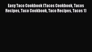 [Read PDF] Easy Taco Cookbook (Tacos Cookbook Tacos Recipes Taco Cookbook Taco Recipes Tacos