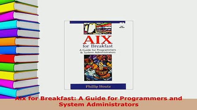 PDF Aix for Breakfast A Guide for Programmers and System Administrators Free Books