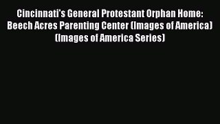 [PDF] Cincinnati's General Protestant Orphan Home: Beech Acres Parenting Center (Images of