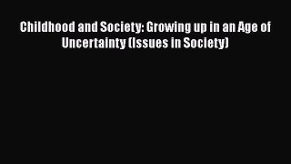 [PDF] Childhood and Society: Growing up in an Age of Uncertainty (Issues in Society) [Download]