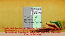 Download  Trade and Traders in Muslim Spain The Commercial Realignment of the Iberian Peninsula Read Full Ebook