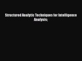 Book Structured Analytic Techniques for Intelligence Analysis Read Full Ebook