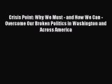 Ebook Crisis Point: Why We Must - and How We Can - Overcome Our Broken Politics in Washington