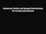 Book Indigenous Studies and Engaged Anthropology: The Collaborative Moment Download Full Ebook