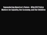 Book Squandering America's Future - Why ECE Policy Matters for Equality Our Economy and Our