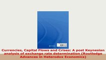 Download  Currencies Capital Flows and Crises A post Keynesian analysis of exchange rate Read Full Ebook