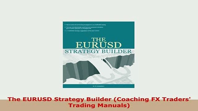 PDF The EURUSD Strategy Builder Coaching FX Traders Trading Manuals Download Online