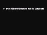 [PDF] It's a Girl: Women Writers on Raising Daughters [Download] Online