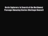 [Read book] Arctic Explorers: In Search of the Northwest Passage (Amazing Stories (Heritage