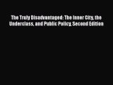Book The Truly Disadvantaged: The Inner City the Underclass and Public Policy Second Edition
