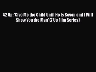 [PDF] 42 Up: 'Give Me the Child Until He Is Seven and I Will Show You the Man' (7 Up Film Series)