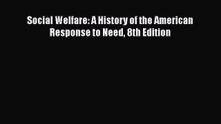 Ebook Social Welfare: A History of the American Response to Need 8th Edition Read Full Ebook