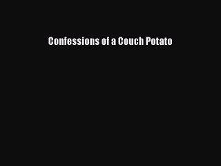 [Read PDF] Confessions of a Couch Potato Download Online