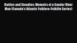 [Read book] Rattles and Steadies: Memoirs of a Gander River Man (Canada's Atlantic Folklore-Folklife