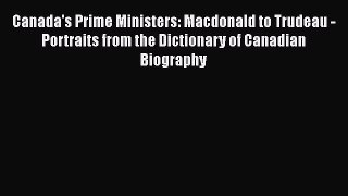[Read book] Canada's Prime Ministers: Macdonald to Trudeau - Portraits from the Dictionary