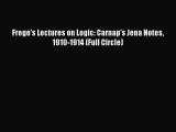Download Frege's Lectures on Logic: Carnap's Jena Notes 1910-1914 (Full Circle)  Read Online