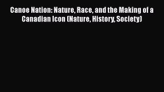 [Read book] Canoe Nation: Nature Race and the Making of a Canadian Icon (Nature History Society)