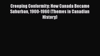 [Read book] Creeping Conformity: How Canada Became Suburban 1900-1960 (Themes in Canadian History)
