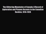 [Read book] The Glittering Mountains of Canada: A Record of Exploration and Pioneer Ascents