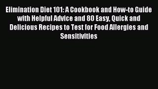 [Read PDF] Elimination Diet 101: A Cookbook and How-to Guide with Helpful Advice and 80 Easy