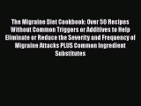 Download The Migraine Diet Cookbook: Over 50 Recipes Without Common Triggers or Additives to