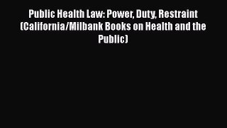 Ebook Public Health Law: Power Duty Restraint (California/Milbank Books on Health and the Public)