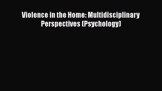 Book Violence in the Home: Multidisciplinary Perspectives (Psychology) Read Full Ebook