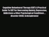 PDF Cognitive Behavioural Therapy (CBT): A Practical Guide To CBT For Overcoming Anxiety Depression