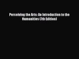 PDF Perceiving the Arts: An Introduction to the Humanities (7th Edition) Free Books