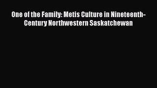 [Read book] One of the Family: Metis Culture in Nineteenth-Century Northwestern Saskatchewan