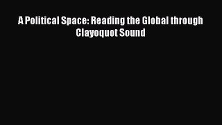 [Read book] A Political Space: Reading the Global through Clayoquot Sound [Download] Online