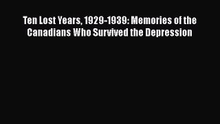 [Read book] Ten Lost Years 1929-1939: Memories of the Canadians Who Survived the Depression