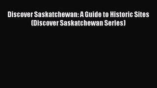 [Read book] Discover Saskatchewan: A Guide to Historic Sites (Discover Saskatchewan Series)