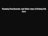 [Read Book] Flaming Floorboards: and Other Joys of Driving Old Cars  Read Online
