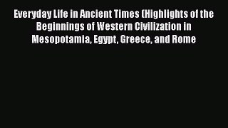 [Read book] Everyday Life in Ancient Times (Highlights of the Beginnings of Western Civilization