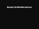 [Read Book] Mustang: The Affordable Sportscar  EBook