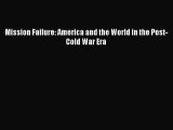 Book Mission Failure: America and the World in the Post-Cold War Era Read Full Ebook