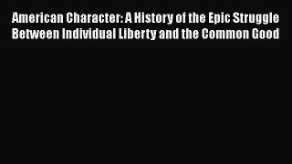 Book American Character: A History of the Epic Struggle Between Individual Liberty and the
