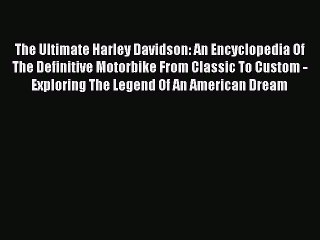 [Read Book] The Ultimate Harley Davidson: An Encyclopedia Of The Definitive Motorbike From