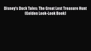 [Read Book] Disney's Duck Tales: The Great Lost Treasure Hunt (Golden Look-Look Book) Free