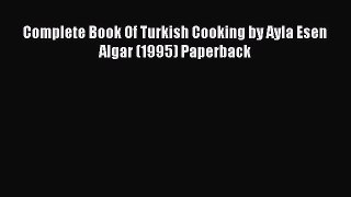 [Read PDF] Complete Book Of Turkish Cooking by Ayla Esen Algar (1995) Paperback Ebook Free