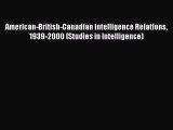 [Read book] American-British-Canadian Intelligence Relations 1939-2000 (Studies in Intelligence)